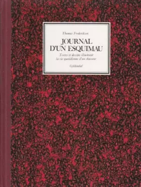 Journal d'un Esquimau : Textes et dessins illustrant la vie quotidienne d'un chasseur - Thomas Frederiksen