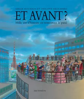 Et avant ? : Mille ans d'histoire en remontant le passé -  Philippe Brochard et  Serge Hochain
