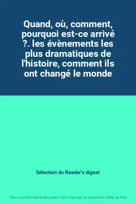 Couverture du produit · Quand, où, comment, pourquoi est-ce arrivé ?. les évènements les plus dramatiques de l'histoire, comment ils ont changé le mond