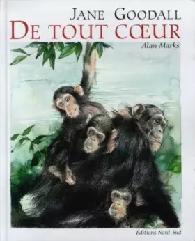 Couverture du produit · De tout coeur : Dix messages d'amour dans la vie des chimpanzés contés par Jane Goodall et illustrés par Alan Marks