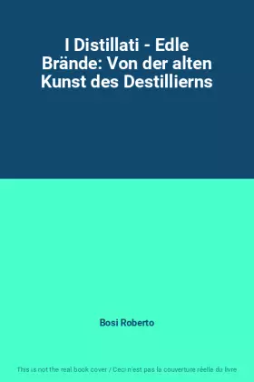 Couverture du produit · I Distillati - Edle Brände: Von der alten Kunst des Destillierns