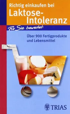 Couverture du produit · Richtig einkaufen bei Laktose-Intoleranz: Über 900 Fertigprodukte und Lebensmittel