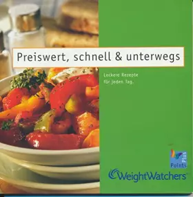 Couverture du produit · Preiswert, schnell & unterwegs -- Leckere Rezepte für jeden Tag - WeightWatchers