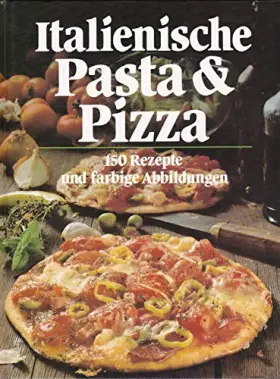 Couverture du produit · Italienische Pasta und Pizza. 150 Rezepte