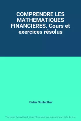 Couverture du produit · COMPRENDRE LES MATHEMATIQUES FINANCIERES. Cours et exercices résolus