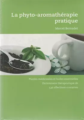 Couverture du produit · La phyto-aromathérapie pratique : Usage thérapeutique des plantes médicinales et des huiles essentielles, dictionnaire thérapeu