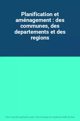 Couverture du produit · Planification et aménagement : des communes, des departements et des regions