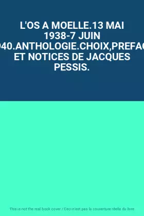 Couverture du produit · L'OS A MOELLE.13 MAI 1938-7 JUIN 1940.ANTHOLOGIE.CHOIX,PREFACE ET NOTICES DE JACQUES PESSIS.