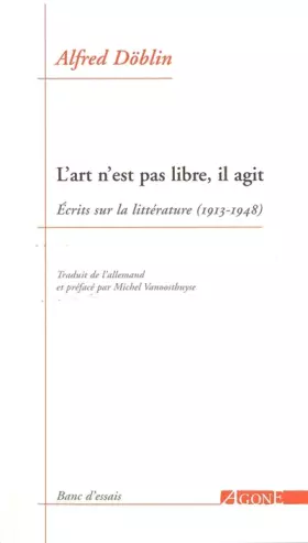 Couverture du produit · L'art n'est pas libre, il agit: Ecrits sur la littérature (1913-1948)