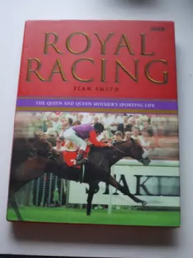 Couverture du produit · Royal Racing: The Queen and Queen Mother's Sporting Life