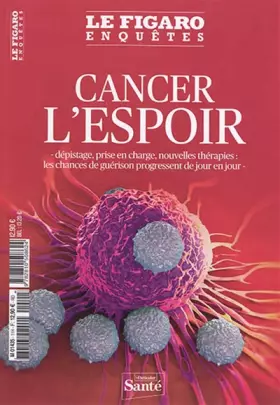Couverture du produit · Cancer l'espoir: Dépistage, prise en charge, nouvelles thérapies : les chances de guérison progressent de jour en jour