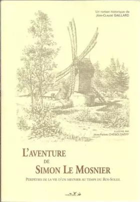 Couverture du produit · L'aventure de Simon Le Mosnier. Péripéties de la vie d'un meunier au temps du Roi-soleil