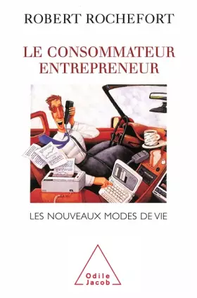 Couverture du produit · LE CONSOMMATEUR ENTREPRENEUR. Les nouveaux modes de vie