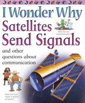 Couverture du produit · I Wonder Why Satellites Send Signals: And Other Questions About Communication (I Wonder Why): And Other Questions About Communi