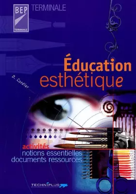 Couverture du produit · Education esthétique BEP/Terminale. Activités, notions essentielles, documents ressources