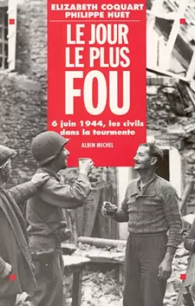 Couverture du produit · Le Jour le plus fou : 6 juin 1944 - Les Civils dans la tourmente