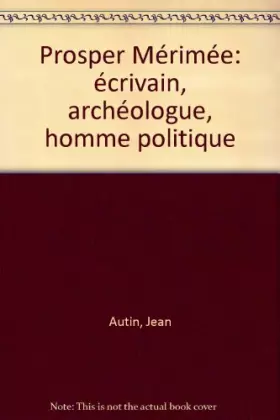 Couverture du produit · Prosper Mérimée : Écrivain, archéologue, homme politique