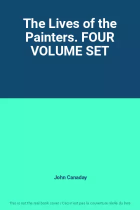 Couverture du produit · The Lives of the Painters. FOUR VOLUME SET