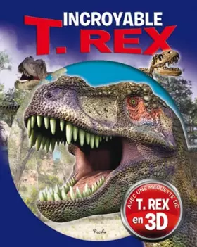 Couverture du produit · Incroyable T. Rex: Avec une maquette de T. Rex en 3D