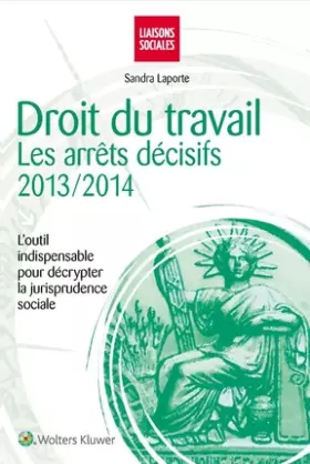 Couverture du produit · Droit du travail : les arrêts décisifs 2013-2014: L'outil indispensable pour décrypter la jurisprudence sociale.