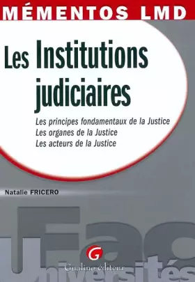 Couverture du produit · Les Institutions judiciaires : Les principes fondamentaux de la Justice, les organes de la Justice, les acteurs de la Justice