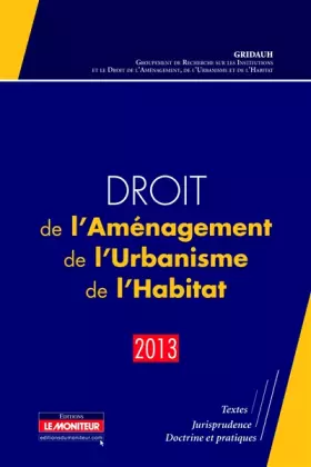 Couverture du produit · Droit de l'Aménagement, de l'Urbanisme, de l'Habitat - 2013: Textes - Jurisprudence - Doctrine et pratiques