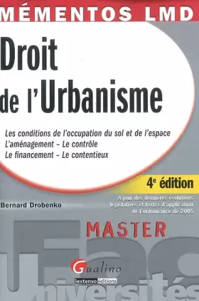 Couverture du produit · Droit de l'Urbanisme : les conditions de l'occupation du sol et de l'espace  L'aménagement - Le contrôle  Le financement - Le c