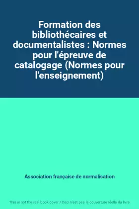 Couverture du produit · Formation des bibliothécaires et documentalistes : Normes pour l'épreuve de catalogage (Normes pour l'enseignement)