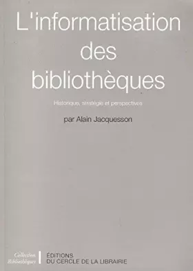 Couverture du produit · L'informatisation des bibliothèques : Historique, stratégie et perspectives