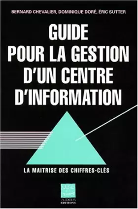 Couverture du produit · GUIDE POUR LA GESTION D'UN CENTRE D'INFORMATION. La maîtrise des chiffres-clés, 2ème édition augmentée et mise à jour