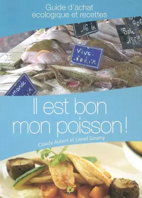 Couverture du produit · Il est bon mon poisson ! : Guide d'achat écologique et recettes
