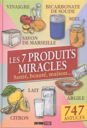 Couverture du produit · Les 7 produits miracles: Santé, beauté, maison,...