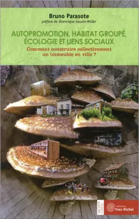 Couverture du produit · Autopromotion, habitat groupé, écologie et liens sociaux: Comment construire collectivement un immeuble en ville ?