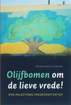 Couverture du produit · Olijfbomen om de lieve vrede: een palestijns vredesinitiatief