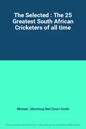 Couverture du produit · The Selected : The 25 Greatest South African Cricketers of all time