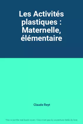 Couverture du produit · Les Activités plastiques : Maternelle, élémentaire