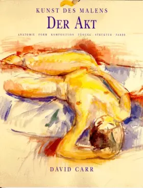 Couverture du produit · Der Akt. Anatomie, Form, Komposition, Tönung, Struktur, Farbe