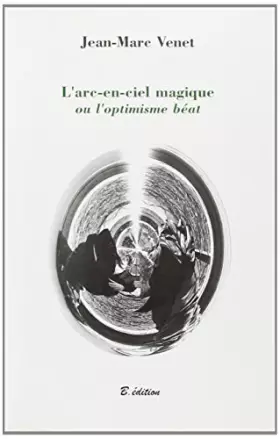 Couverture du produit · L'arc-en-ciel magique ou l'optimisme béat