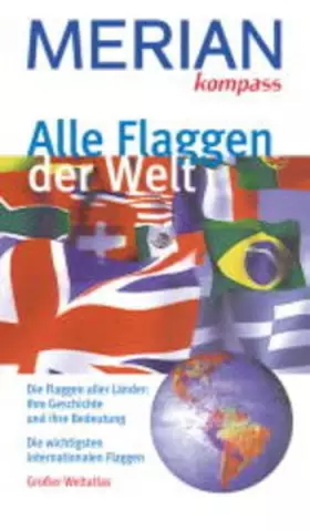 Couverture du produit · Merian kompass: Alle Flaggen der Welt. Die Flaggen aller Länder: ihre Geschichte und ihre Bedeutung. Die wichtigsten internatio
