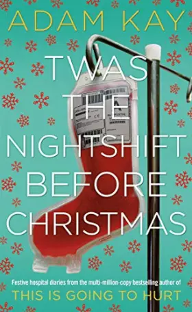 Couverture du produit · Twas The Nightshift Before Christmas: Festive Diaries from the Creator of This Is Going to Hurt
