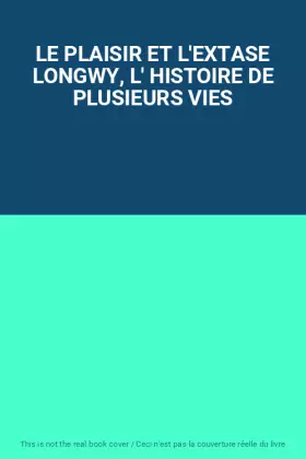 Couverture du produit · LE PLAISIR ET L'EXTASE LONGWY, L' HISTOIRE DE PLUSIEURS VIES