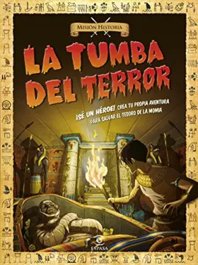 Couverture du produit · La tumba del terror: ¡Sé un héroe! Crea tu propia aventura para salvar el tesoro de la momia (Misión Historia)