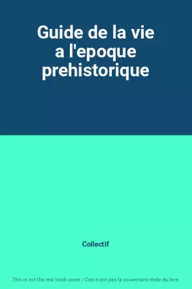 Couverture du produit · Guide de la vie a l'epoque prehistorique