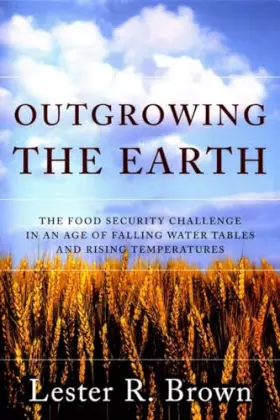 Couverture du produit · Outgrowing the Earth: The Food Security Challenge in an Age of Falling Water Tables and Rising Temperatures