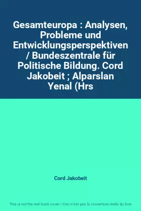 Couverture du produit · Gesamteuropa : Analysen, Probleme und Entwicklungsperspektiven / Bundeszentrale für Politische Bildung. Cord Jakobeit  Alparsla