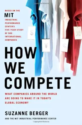Couverture du produit · How We Compete: What Companies Around the World Are Doing to Make it in Today's Global Economy