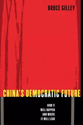 Couverture du produit · China's Democratic Future: How It Will Happen and Where It Will Lead