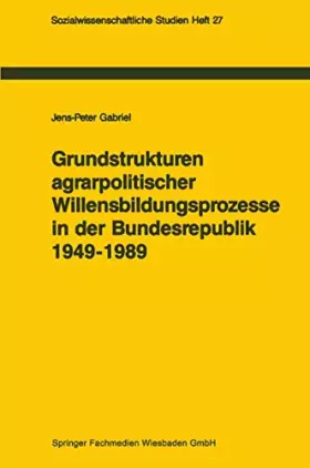 Couverture du produit · Grundstrukturen agrarpolitischer Willensbildungsprozesse in der Bundesrepublik Deutschland (1949–1989): Zur politischen Konsens