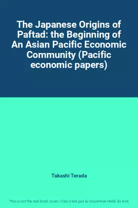 Couverture du produit · The Japanese Origins of Paftad: the Beginning of An Asian Pacific Economic Community (Pacific economic papers)