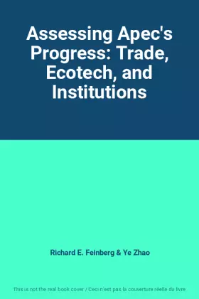 Couverture du produit · Assessing Apec's Progress: Trade, Ecotech, and Institutions